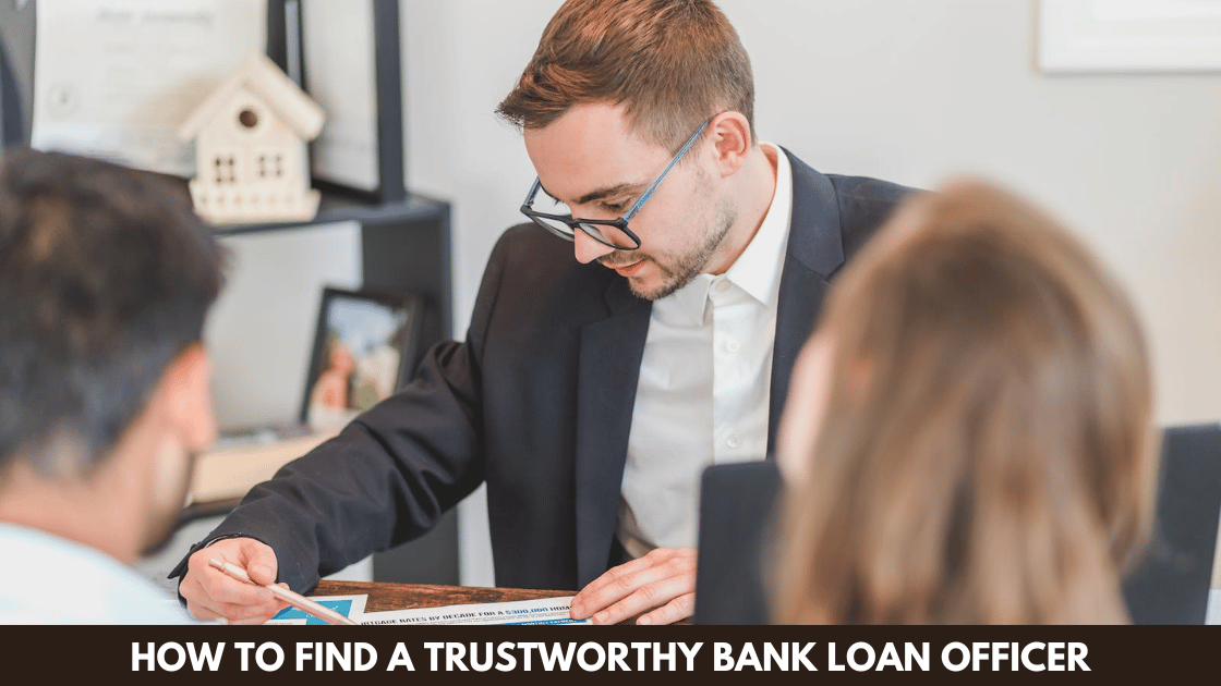 How to Find a Trustworthy Bank Loan Officer: Key Qualities and Tips