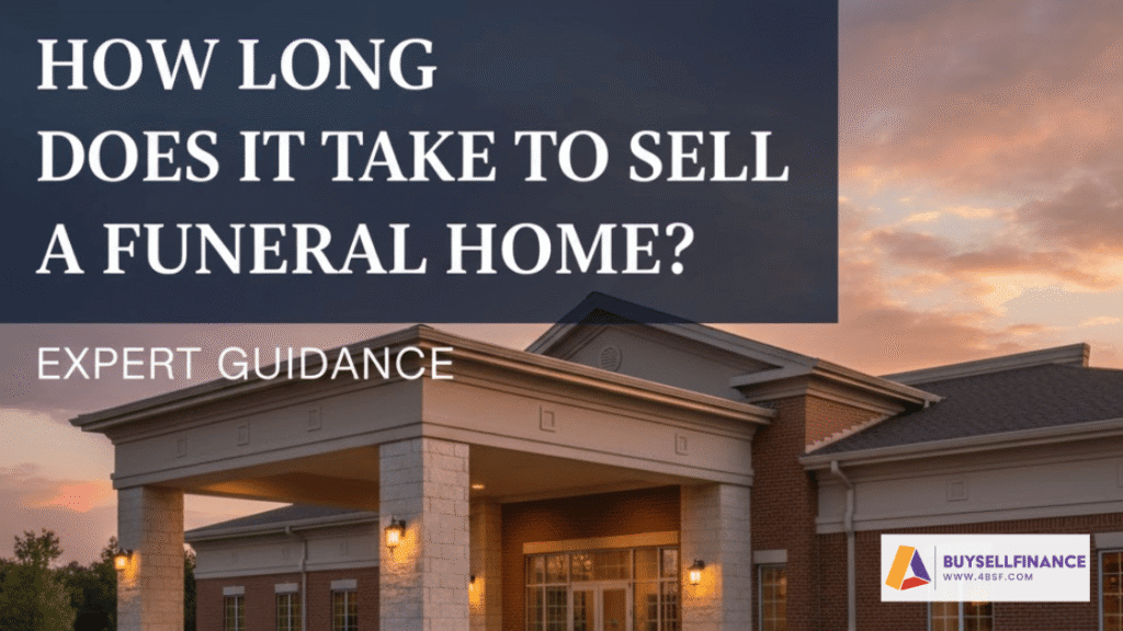 How Long Does It Take to Sell a Funeral Home? A Complete Guide for Owners
